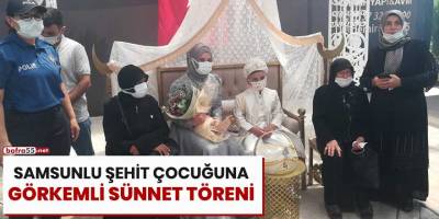 Samsunlu şehit çocuğuna görkemli sünnet töreni
