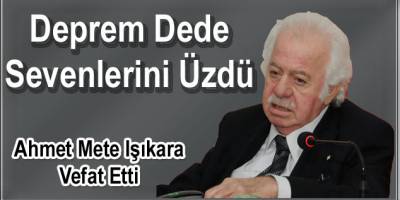 DEPREM DEDE' HAYATINI KAYBETTİ