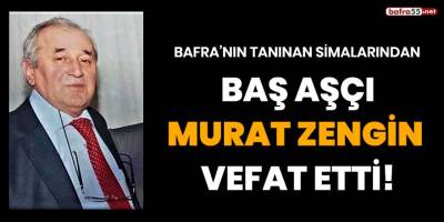 Baş aşçı Murat Zengin vefat etti!