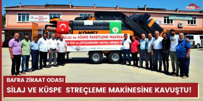 BAFRA ZİRAAT ODASI SİLAJ VE KÜSPE  STREÇLEME MAKİNESİNE KAVUŞTU!