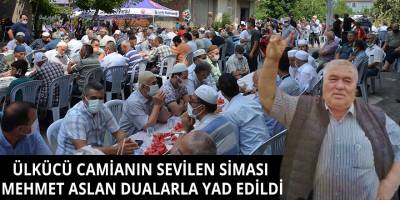 ÜLKÜCÜ CAMİANIN SEVİLEN SİMASI  MEHMET ASLAN DUALARLA YAD EDİLDİ