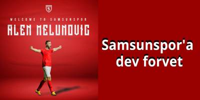 Samsunspor'a dev forvet