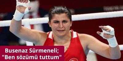 Busenaz Sürmeneli;"Ben sözümü tuttum"