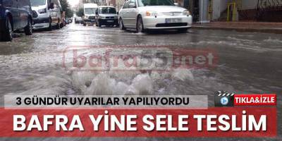 Bafra’da sel sağanak yağış Bafra’yı olumsuz etkiledi