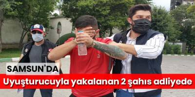Uyuşturucuyla yakalanan 2 şahıs adliyede