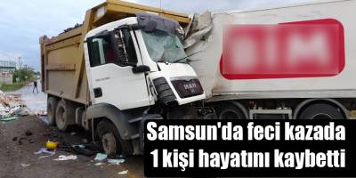 Samsun'da feci kazada 1 kişi hayatını kaybetti