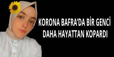 KORONA BAFRA’DA BİR GENCİ DAHA HAYATTAN KOPARDI