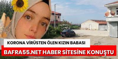 Kızını koronadan kaybeden baba konuştu