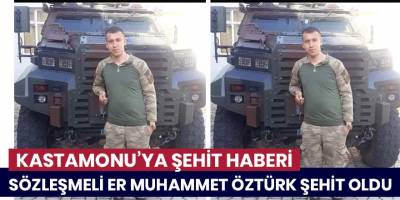 Sözleşmeli Er Muhammet Öztürk şehit oldu