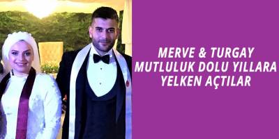 MERVE&TURGAY MUTLULUK DOLU YILLARA YELKEN AÇTILAR