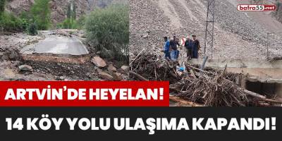 Artvin'de heyelan! 14 köy yolu ulaşıma kapandı!