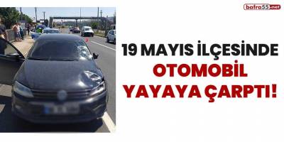 19 Mayıs ilçesinde otomobil yayaya çarptı!