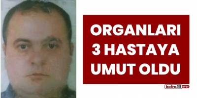 Organları 3 hastaya umut oldu