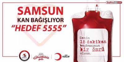 “Samsun Kan Bağışlıyor, Hedef 5555 Kan Bağışı Kampanyası” başlatıldı