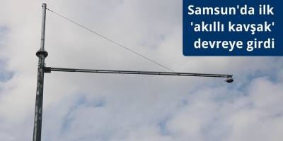 Samsun’da ilk ‘akıllı kavşak’ devreye girdi