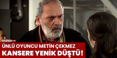 Ünlü oyuncu Metin Çekmez kansere yenik düştü