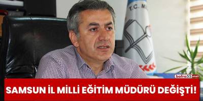 Samsun İl Milli Eğitim Müdürü değişti!