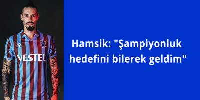 Hamsik: "Şampiyonluk hedefini bilerek geldim"