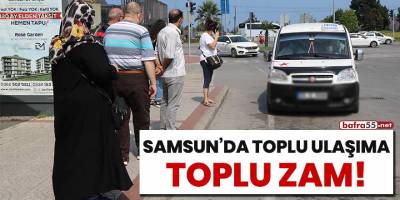 Samsun'da toplu ulaşıma toplu zam