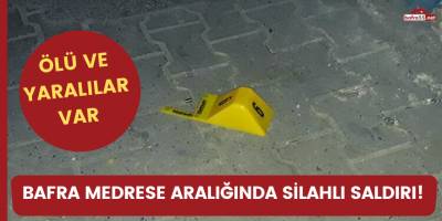 Bafra medrese aralığında silahlı saldırı! ölü ve yaralılar var