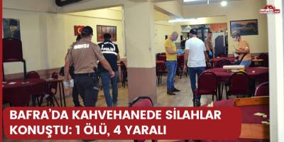 Bafra’da kahvehanede silahlar konuştu: 1 ölü, 4 yaralı