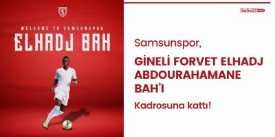 Samsunspor, Gineli forvet Elhadj Abdourahamane Bah’ı kadrosuna kattı!