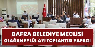 Bafra Belediye Meclisi olağan Eylül ayı toplantısı yapıldı