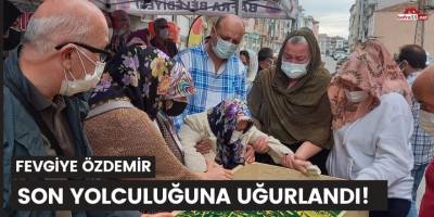 Fevgiye Özdemir son yolculuğuna uğurlandı