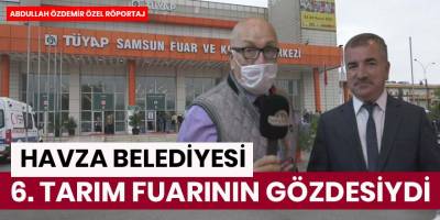 Samsun 6. Tarım Fuarının onur konuğu Havza Belediyesiydi