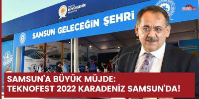 Samsun’a büyük müjde: TEKNOFEST 2022 Karadeniz Samsun’da