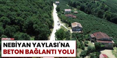 Nebiyan Yaylası'na beton bağlantı yolu