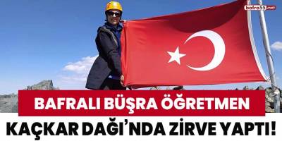 Bafralı Büşra Öğretmen Kaçkar Dağı'nda zirve yaptı!