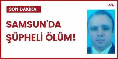 Samsun'da şüpheli ölüm