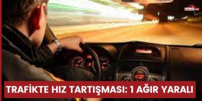 Trafikte hız tartışması: 1 ağır yaralı