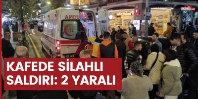 Kafede silahlı saldırı: 2 yaralı