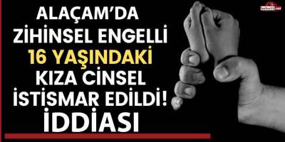 Zihinsel engelli 16 yaşındaki kıza cinsel istismar edildi.