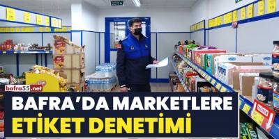Bafra'da marketlere etiket denetimi