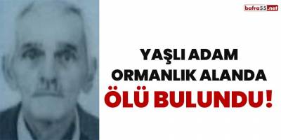 Yaşlı adam ormanlık alanda ölü bulundu!