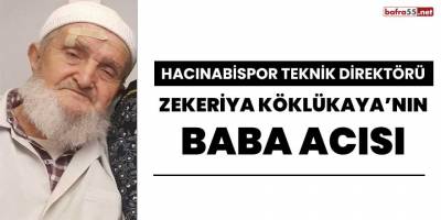 Hacınabispor Teknik Direktörü Zekeriya Köklükaya’nın baba acısı
