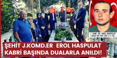 ŞEHİT J.KOMD.ER  EROL HASPULAT KABRİ BAŞINDA DUALARLA ANILDI