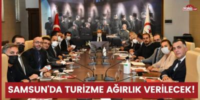 Samsun'da turizme ağırlık verilecek
