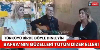 Bafra’nın Türküsünü birde böyle dinleyin