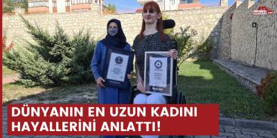 Dünyanın en uzun kadını hayallerini anlattı