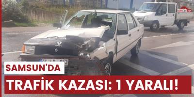 Samsun'da trafik kazası: 1 yaralı