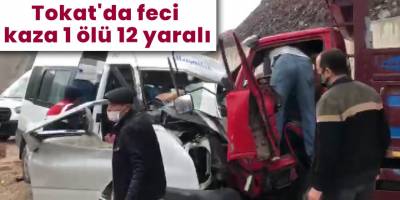 Tokat'da feci kaza 1 ölü 12 yaralı