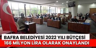 Bafra Belediyesi'nin 2022 yılı bütçesi 166 Milyon Lira