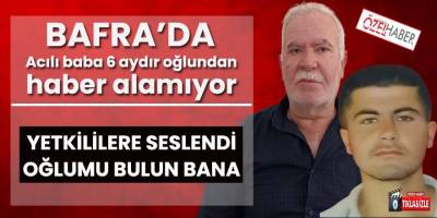Acılı baba 6 aydır oğlundan haber alamıyor