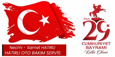 Hatırlı Oto Bakım Servis, Necmi- Samet Hatırlı' dan 29 Ekim Cumhuriyet Bayramı Mesajı