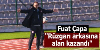 Fuat Çapa;"Rüzgarı arkasına alan kazandı"
