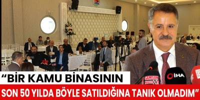 “Bir kamu binasının son 50 yılda böyle satıldığına tanık olmadım”